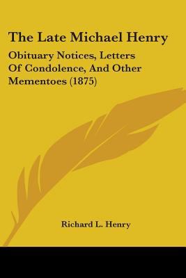 The Late Michael Henry: Obituary Notices, Lette... 0548888876 Book Cover