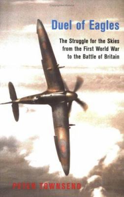 Duel of Eagles: The Struggle for the Skies from... 1842122118 Book Cover