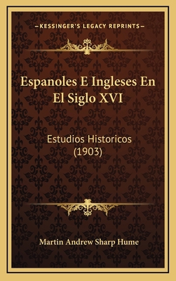 Espanoles E Ingleses En El Siglo XVI: Estudios ... [Spanish] 1168583837 Book Cover