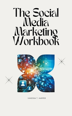 The Social Media Marketing Workbook B0CWJBDCPZ Book Cover