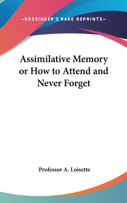 Assimilative Memory or How to Attend and Never ... 1432604864 Book Cover