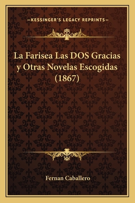 La Farisea Las DOS Gracias y Otras Novelas Esco... [Spanish] 1167618076 Book Cover