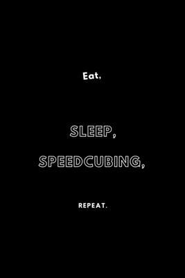 Eat Sleep Speedcubing Repeat: / School Composition Writing Book / 6" x 9" / 120 pgs. / College Ruled / Paperback Lined ... / Memo Note Taking / Paperback –
