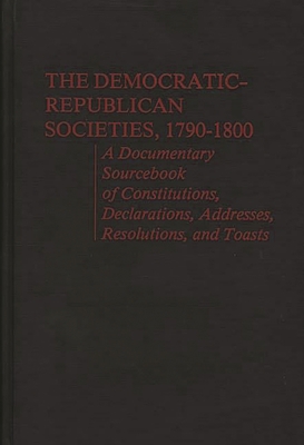 The Democratic-Republican Societies, 1790-1800:... 0837189071 Book Cover