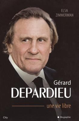 Gérard Depardieu une vie libre [French] 2824603011 Book Cover