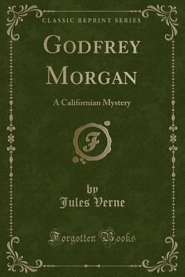 Godfrey Morgan: A Californian Mystery (Classic ... 1451009453 Book Cover