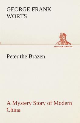 Peter the Brazen A Mystery Story of Modern China 3849512568 Book Cover
