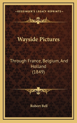 Wayside Pictures: Through France, Belgium, And ... 1165868393 Book Cover