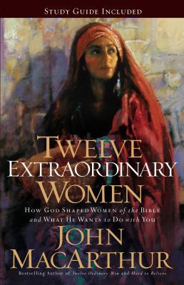 Twelve Extraordinary Women: How God Shaped Wome... 1400280281 Book Cover