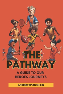 The Pathway: A Guide to Our Heroes Journeys in ... B0DXSZYBT7 Book Cover