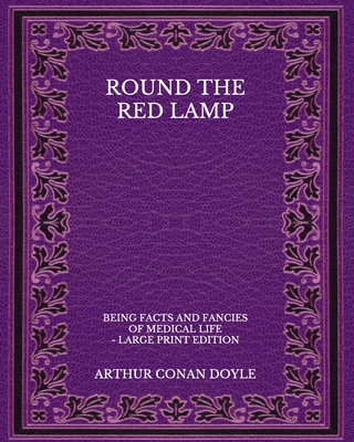 Round The Red Lamp: Being Facts And Fancies Of ... B08PJWJTN3 Book Cover