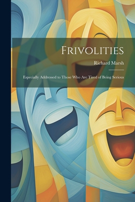 Frivolities: Especially Addressed to Those Who ... 1021885649 Book Cover