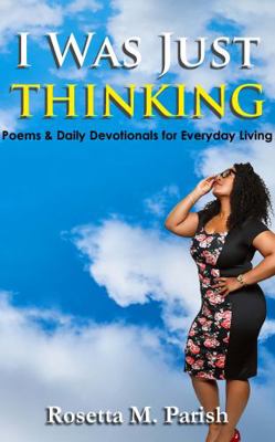 I Was Just Thinking : Poems & Daily Devotionals for Everyday Living