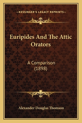 Euripides And The Attic Orators: A Comparison (... 1165338718 Book Cover
