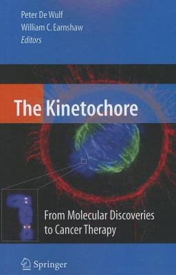 The Kinetochore: From Molecular Discoveries to ... 1441923985 Book Cover