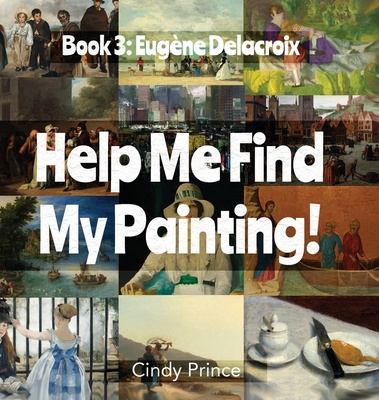 Eugène Delacroix: Help Me Find My Painting Book #3 1955286248 Book Cover