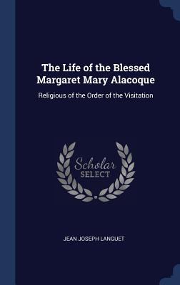 The Life of the Blessed Margaret Mary Alacoque:... 1340354551 Book Cover