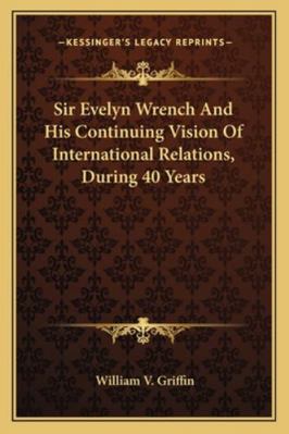 Sir Evelyn Wrench And His Continuing Vision Of ... 1162988517 Book Cover