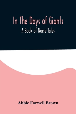 In The Days of Giants; A Book of Norse Tales 9356578893 Book Cover