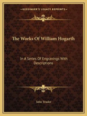 The Works Of William Hogarth: In A Series Of En... 1163233226 Book Cover