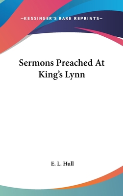 Sermons Preached At King's Lynn 0548335516 Book Cover
