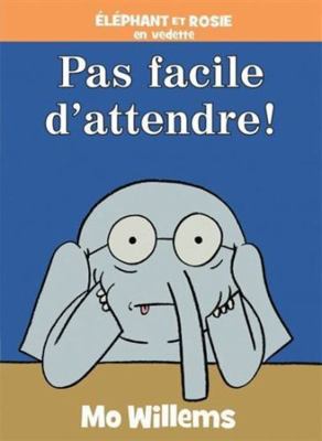 Éléphant Et Rosie: Pas Facile d'Attendre! [French] 1443168750 Book Cover