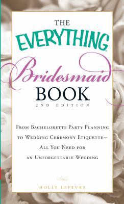 The Everything Bridesmaid Book: From Bacheloret... B008SLI00U Book Cover