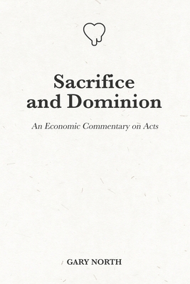 Sacrifice and Dominion: An Economic Commentary ...            Book Cover