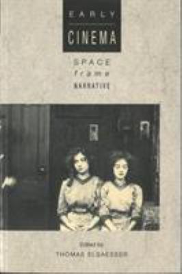 Early Cinema: Space, Frame, Narrative 0851702457 Book Cover