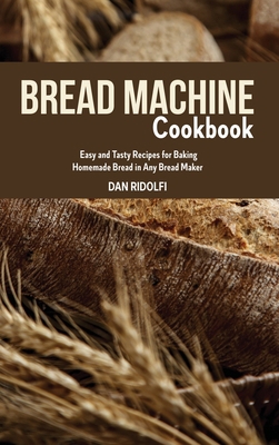 The Bread Machine Cookbook for Beginners: Adopt... 1802746358 Book Cover