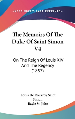 The Memoirs Of The Duke Of Saint Simon V4: On T... 1436663237 Book Cover