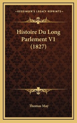 Histoire Du Long Parlement V1 (1827) [French] 1166886190 Book Cover