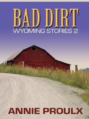 Bad Dirt: Wyoming Stories 2 [Large Print] 0786273569 Book Cover