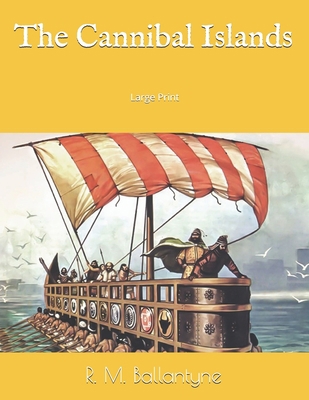 The Cannibal Islands: Large Print 1695199030 Book Cover