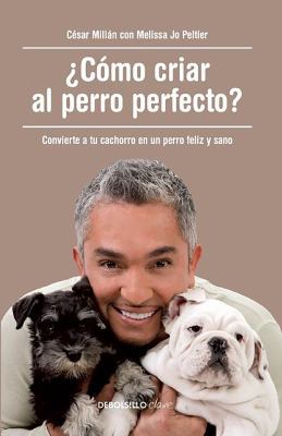 ¿cómo Criar Al Perro Perfecto? (How to Raise th... [Spanish] 8490625476 Book Cover