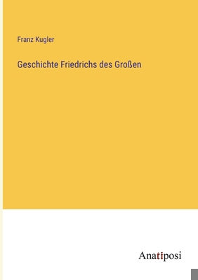 Geschichte Friedrichs des Großen [German] 3382003848 Book Cover