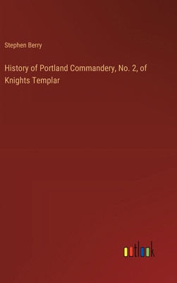 History of Portland Commandery, No. 2, of Knigh... 3385409349 Book Cover