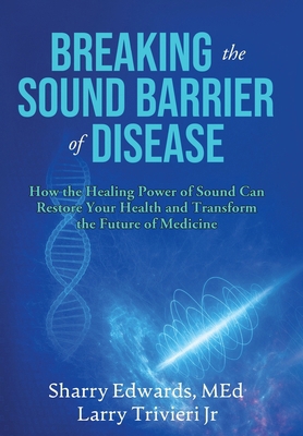 Breaking the Sound Barriers of Disease: How Hum... 0963187856 Book Cover