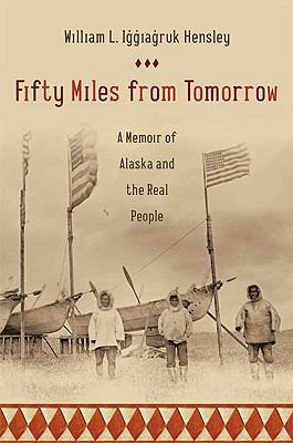 Fifty Miles from Tomorrow: A Memoir of Alaska a... 0374154848 Book Cover