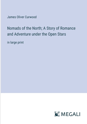 Nomads of the North; A Story of Romance and Adv... 3387034687 Book Cover