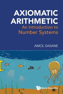 Axiomatic Arithmetic: An Introduction to Number... 9819823404 Book Cover