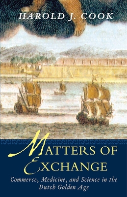 Matters of Exchange: Commerce, Medicine, and Sc... 0300143214 Book Cover