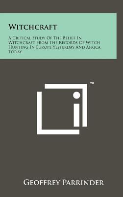Witchcraft: A Critical Study Of The Belief In W... 1258060035 Book Cover