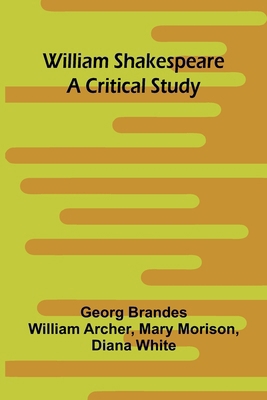 William Shakespeare: A Critical Study 9368394946 Book Cover