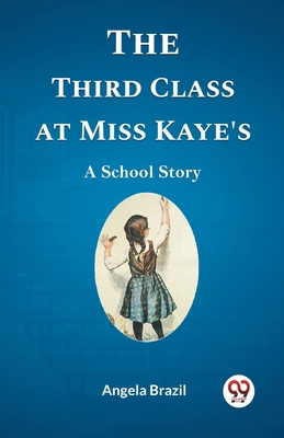 The Third Class at Miss Kaye's A School Story 9361422790 Book Cover