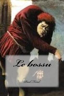Le bossu [French] 1540733416 Book Cover