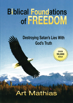 Biblical Foundations of Freedom: Destroying Sat... 0972065601 Book Cover