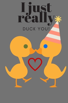 I Just Really Duck You!: Birthday, Sweetest Day... 1696973473 Book Cover