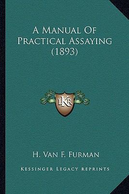 A Manual Of Practical Assaying (1893) 1163951080 Book Cover