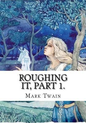 Roughing It, Part 1. 172561118X Book Cover